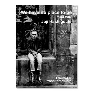 【1000部限定】WE HAVE NO PLACE TO BE:1980-1982／俺たちどこにもいられない　1980-1982 by Joji Hashiguchi（橋口譲二）　写真集