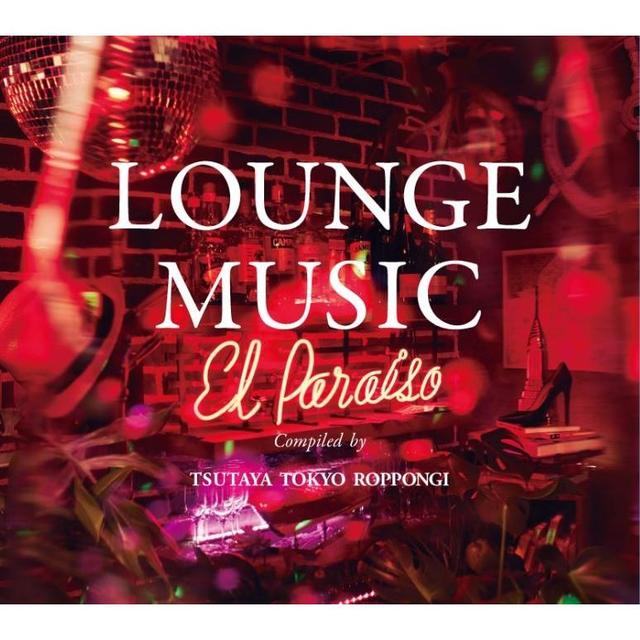 [TSUTAYA TOKYO ROPPONGI Original CD] LOUNGE MUSIC El Paraiso