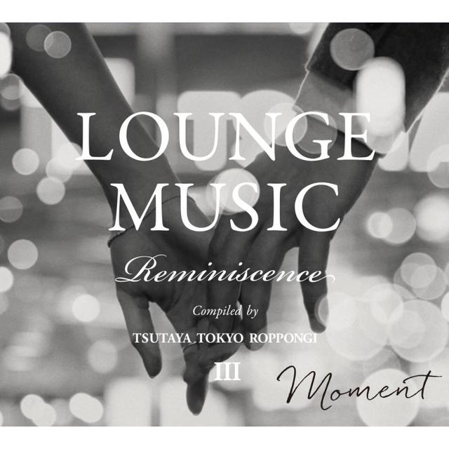 [TSUTAYA TOKYO ROPPONGI Original CD] LOUNGE MUSIC Reminiscence III