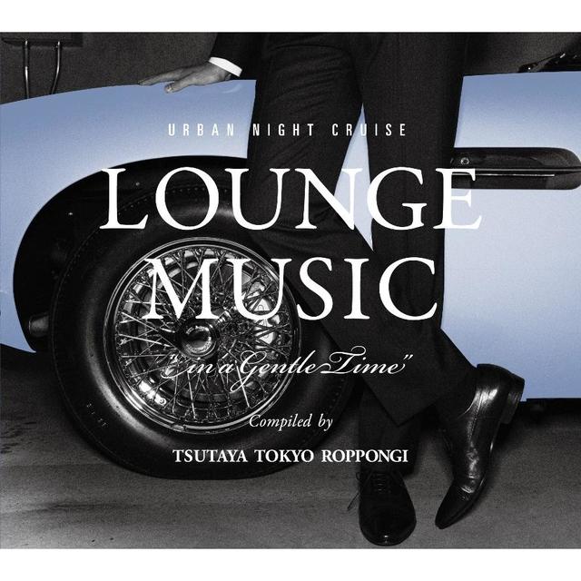 [TSUTAYA TOKYO ROPPONGI Original CD] URBAN NIGHT CRUISE LOUNGE MUSIC &quot;In a Gentle Time&quot;