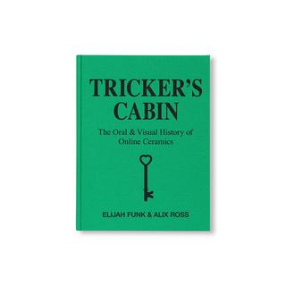 TRICKER’S CABIN: THE ORAL & VISUAL HISTORY OF ONLINE CERAMICS by Elija